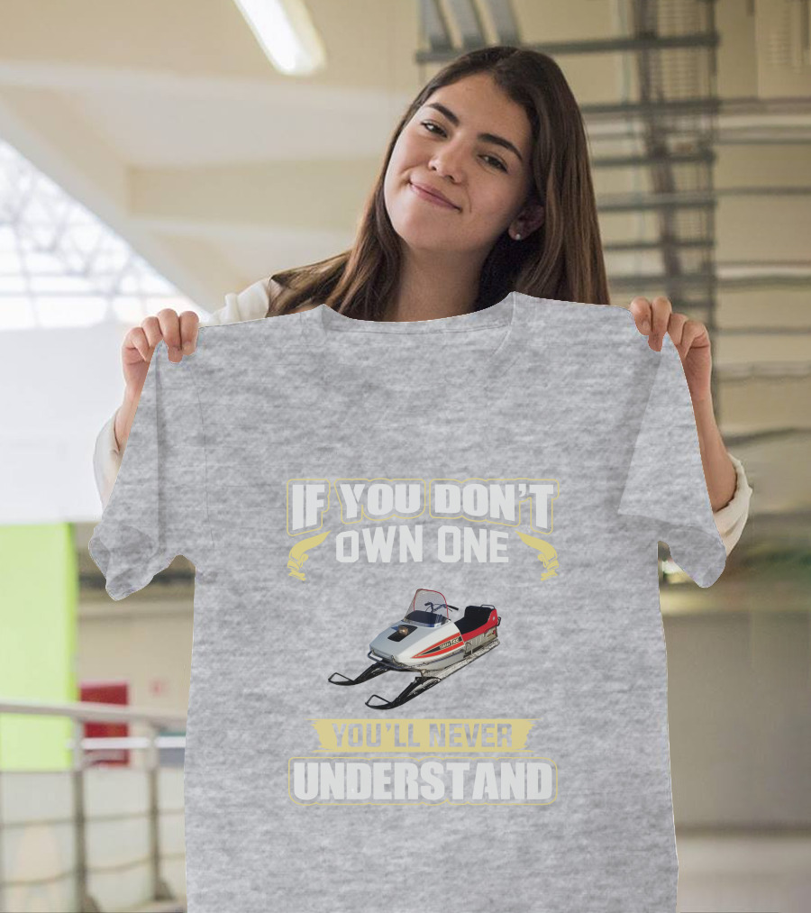 Yamaha 433 Snowmobile If You Don't Own One You'll Never Understand T-Shirt