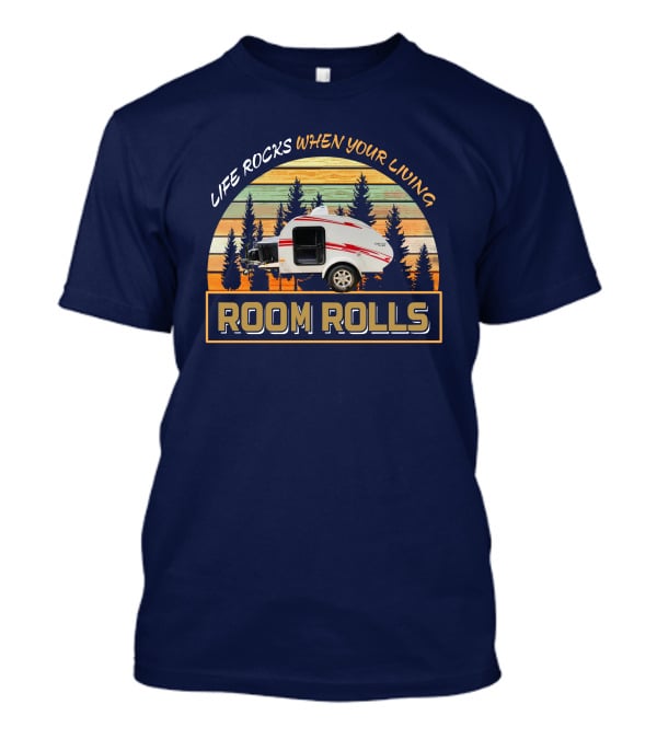 LIFE ROCKS WHEN YOUR LIVING ROOM ROLLS Camping Trailer Vintage Sunset T-Shirt