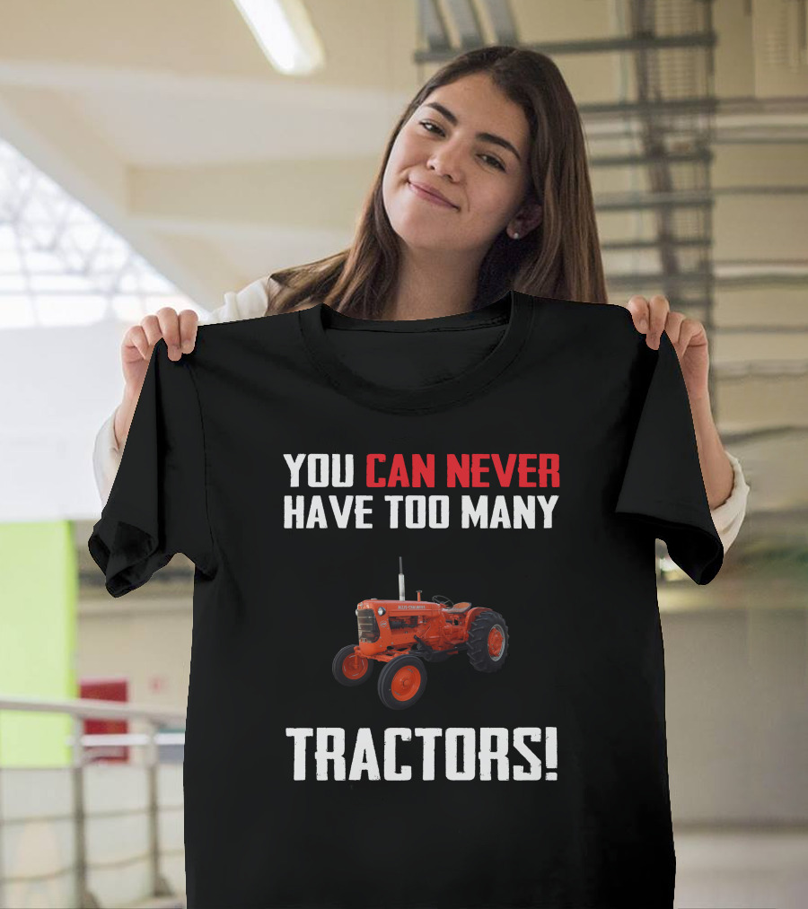 You Can Never Have Too Many Allis-Chalmers Tractors T-Shirt