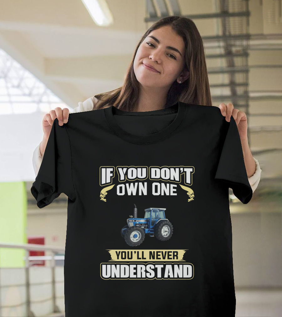 Ford TW15 Tractor If You Don't Own One You'll Never Understand T-Shirt