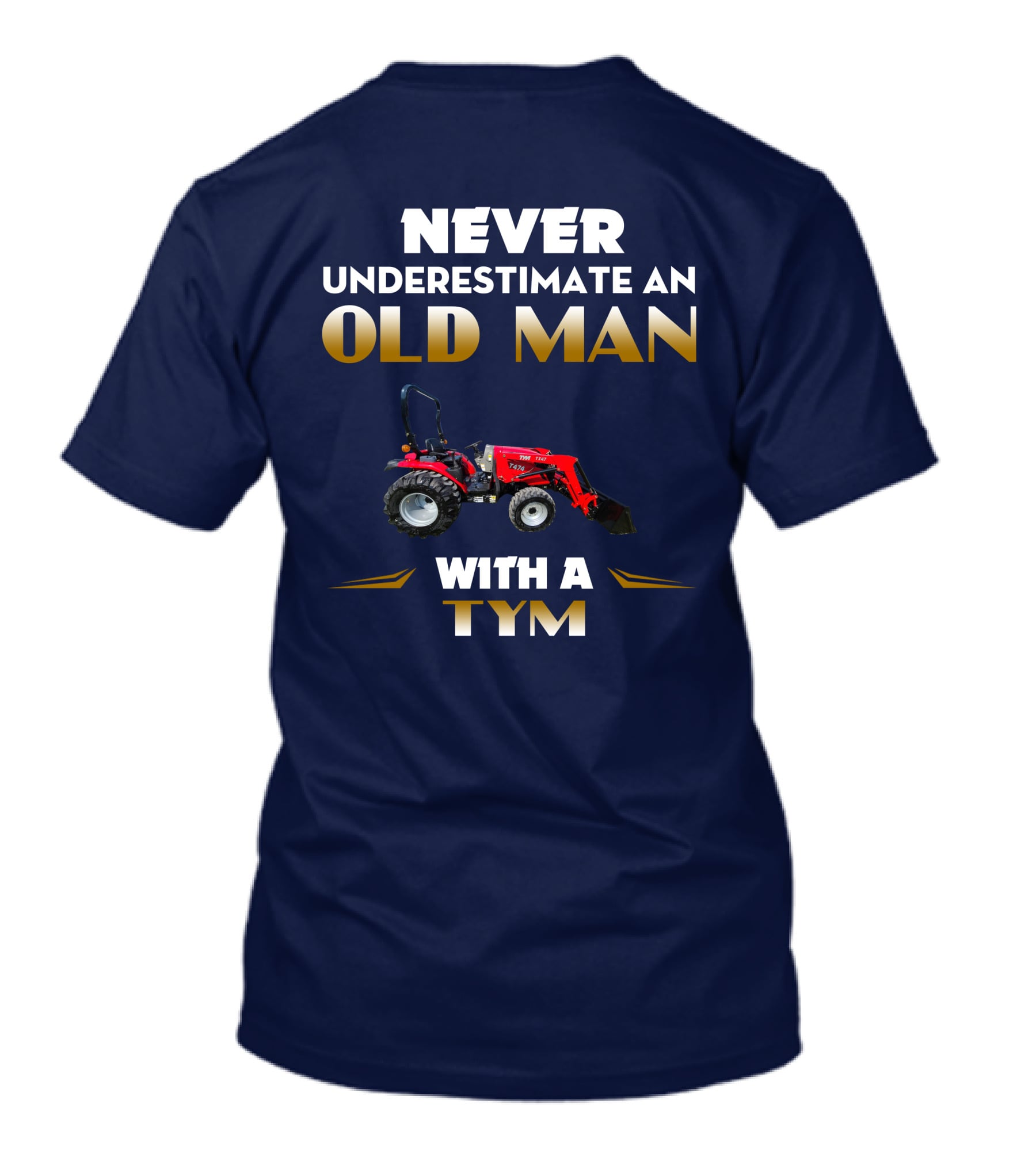 NEVER UNDERESTIMATE AN OLD MAN WITH A TYM T474 T-Shirt