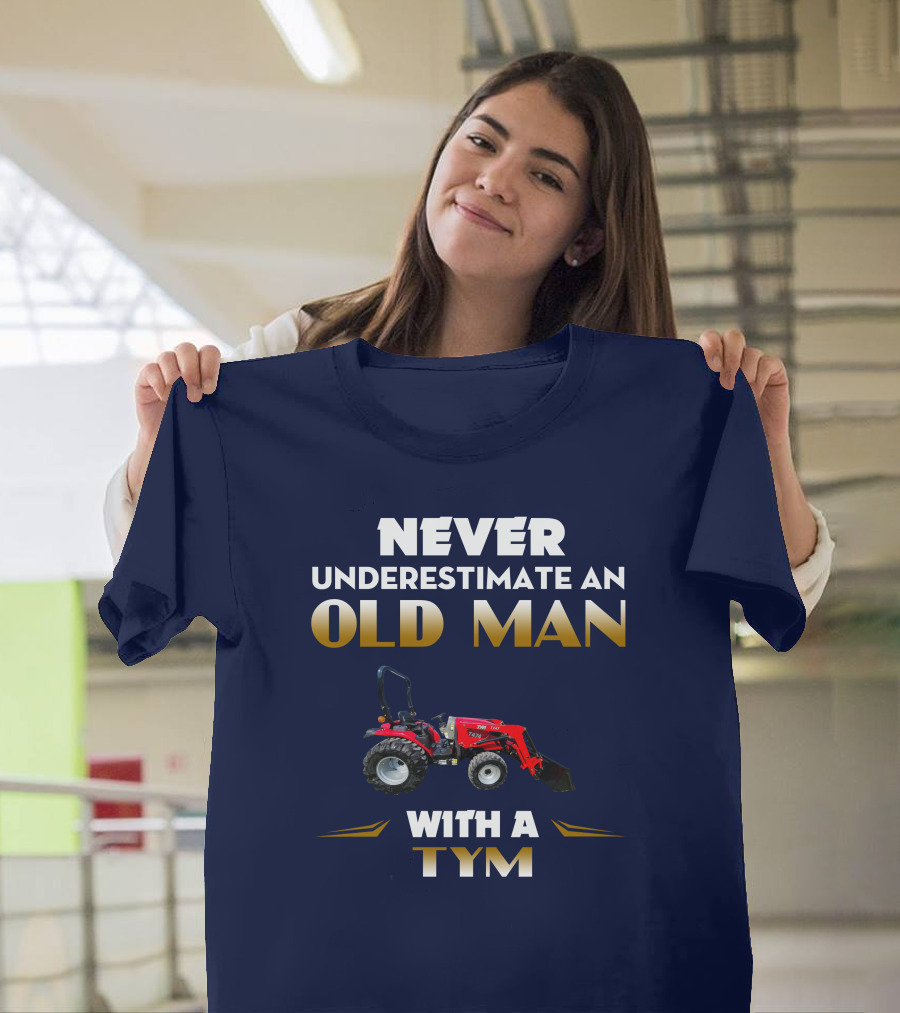 NEVER UNDERESTIMATE AN OLD MAN WITH A TYM T474 T-Shirt