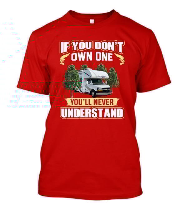 If You Don't Own One You'll Never Understand Motorhome Camper Trees Adventure T-Shirt