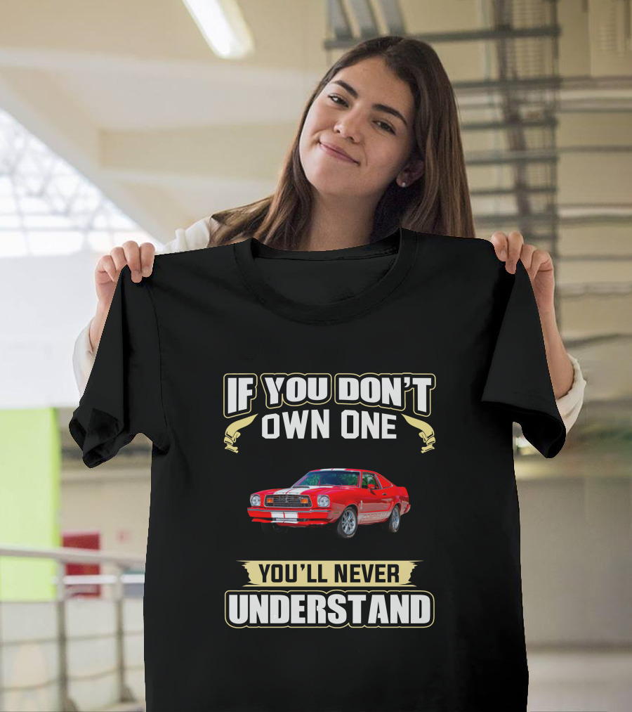 Mustang II Cobra If You Don't Own One You'll Never Understand T-Shirt