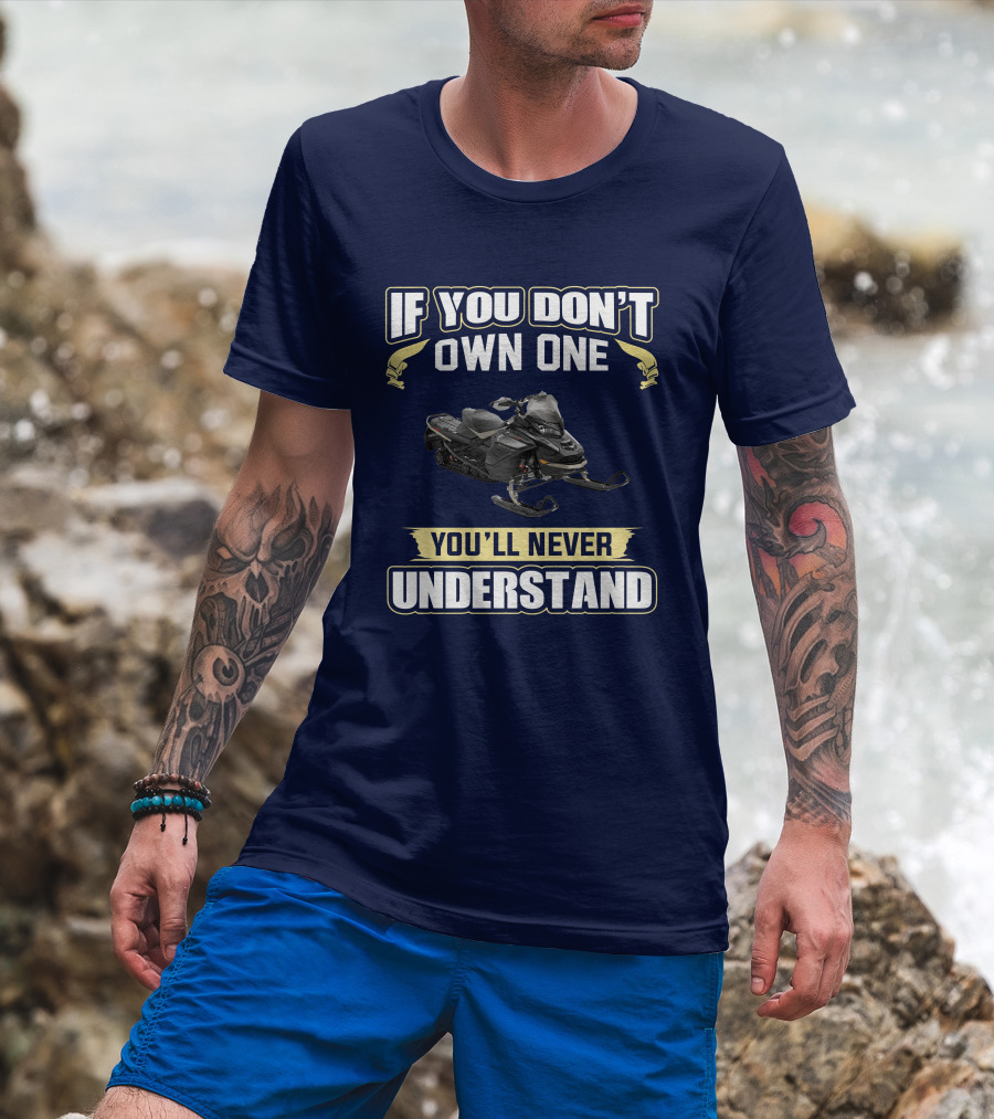 If You Don't Own One You'll Never Understand Ski Doo 900 T-Shirt