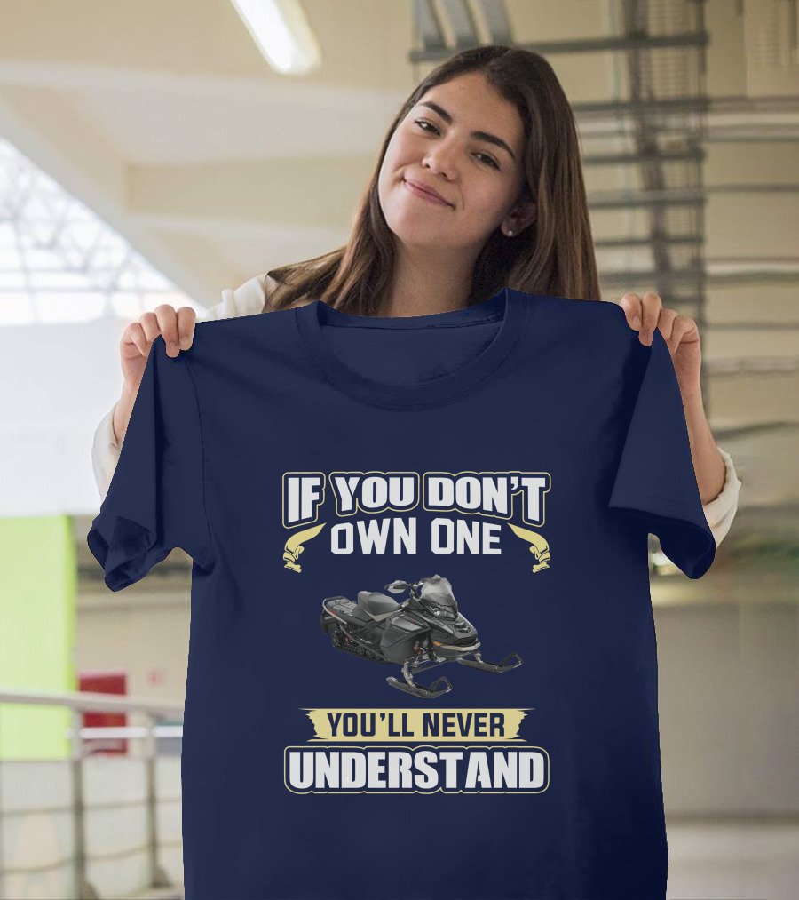 If You Don't Own One You'll Never Understand Ski Doo 900 T-Shirt