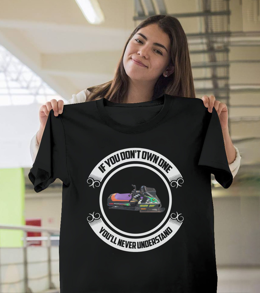 If You Don't Own One You'll Never Understand Kitty Cat Snowmobiles T-Shirt