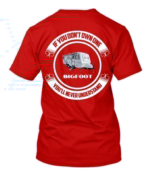 If You Don't Own One Bigfoot 25RQ You'll Never Understand T-Shirt