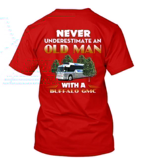 NEVER UNDERESTIMATE AN OLD MAN WITH A BUFFALO GMC T-Shirt