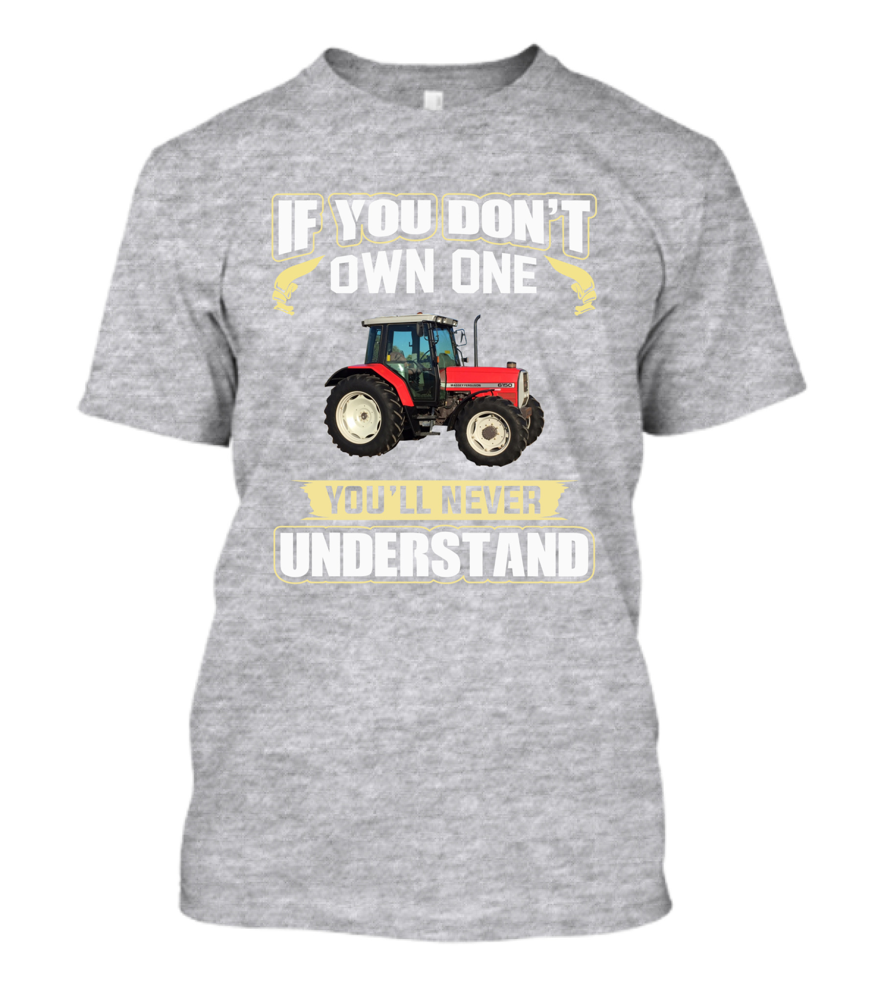 If You Don't Own One Massey Ferguson 6150 You'll Never Understand T-Shirt