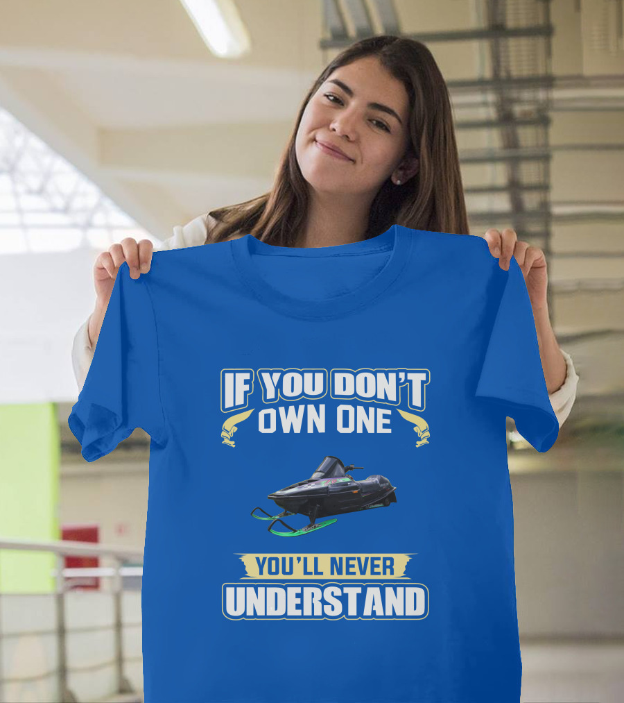 If You Don't Own One You'll Never Understand Arctic Cat ZR T-Shirt