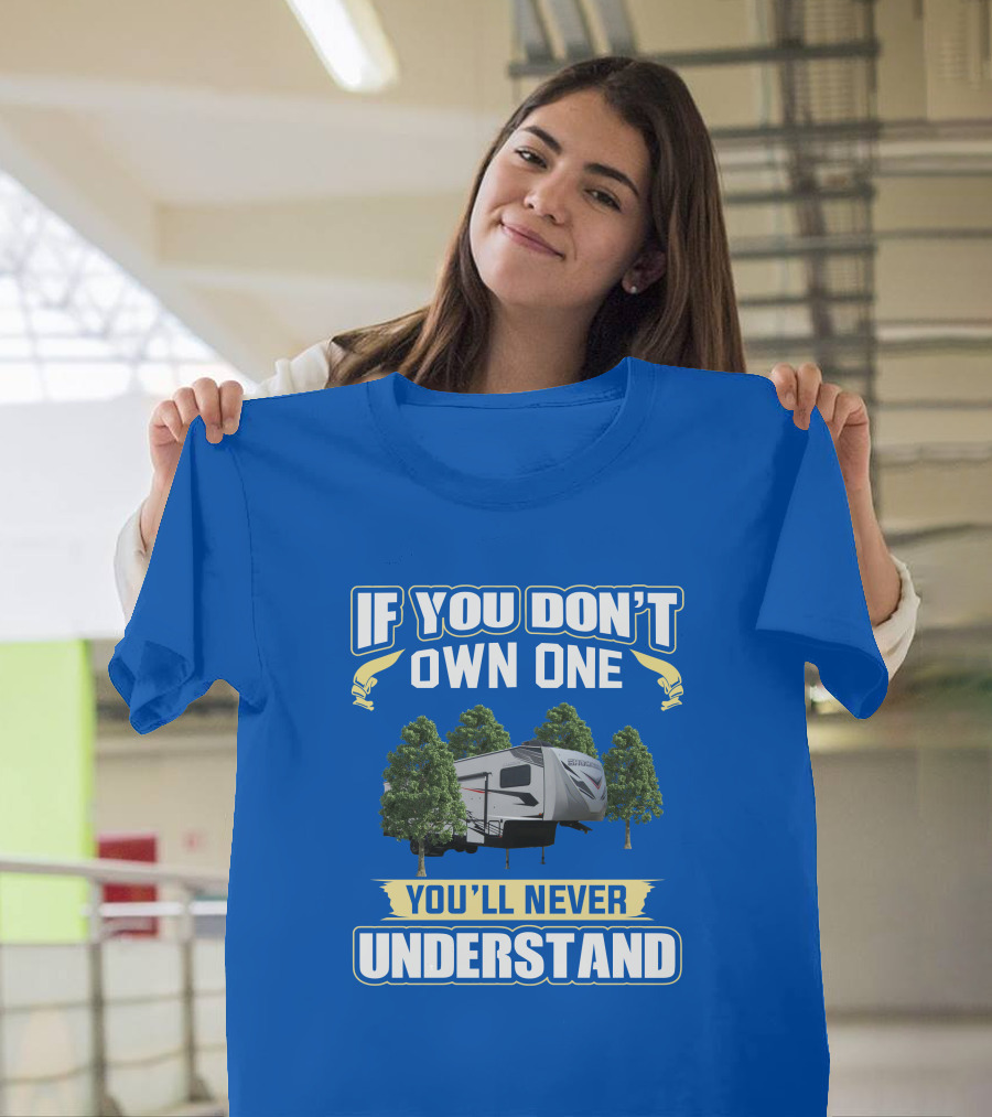 If You Don't Own One You'll Never Understand Camping Trailer Forest Scene T-Shirt