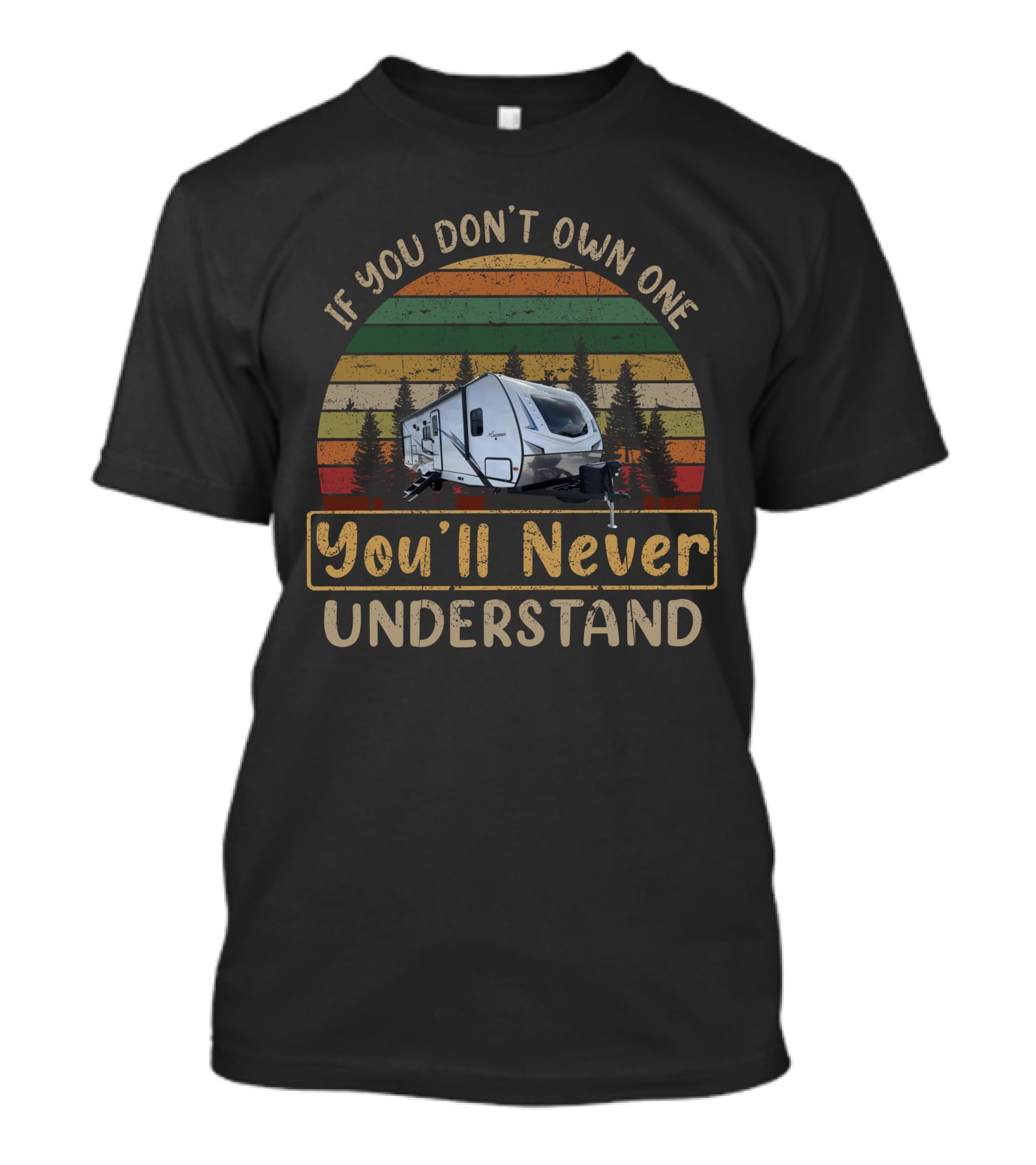 If You Don't Own One You'll Never Understand Coachmen Freedom Express 252RBS T-Shirt