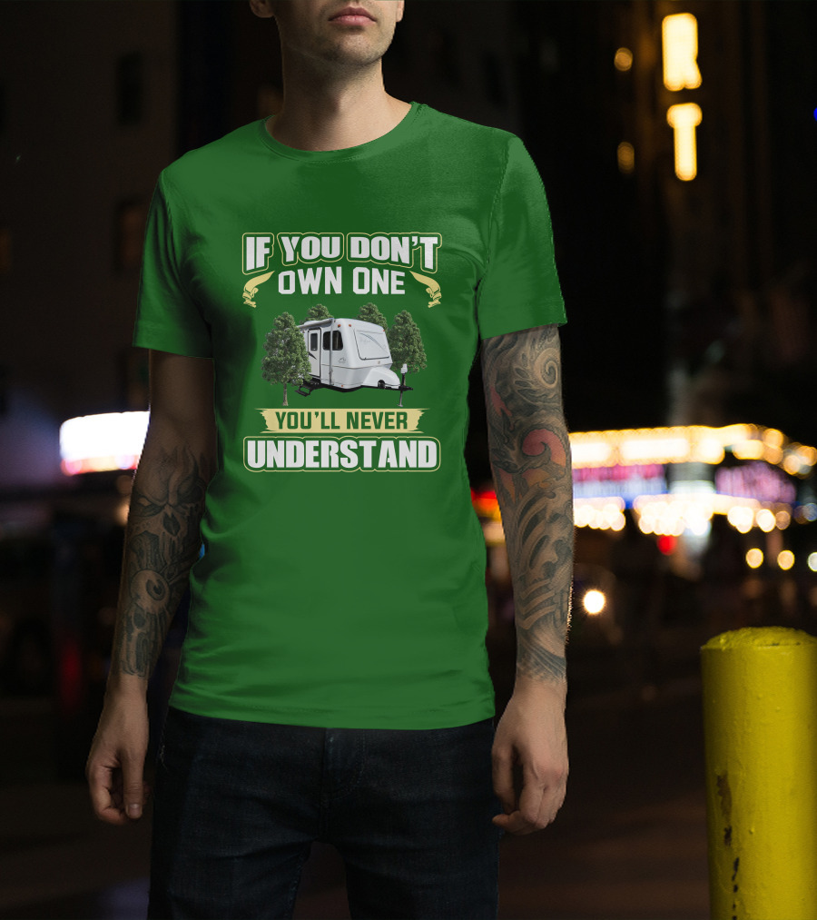 If You Don't Own One You'll Never Understand Trailer Camper Bigfoot T-Shirt