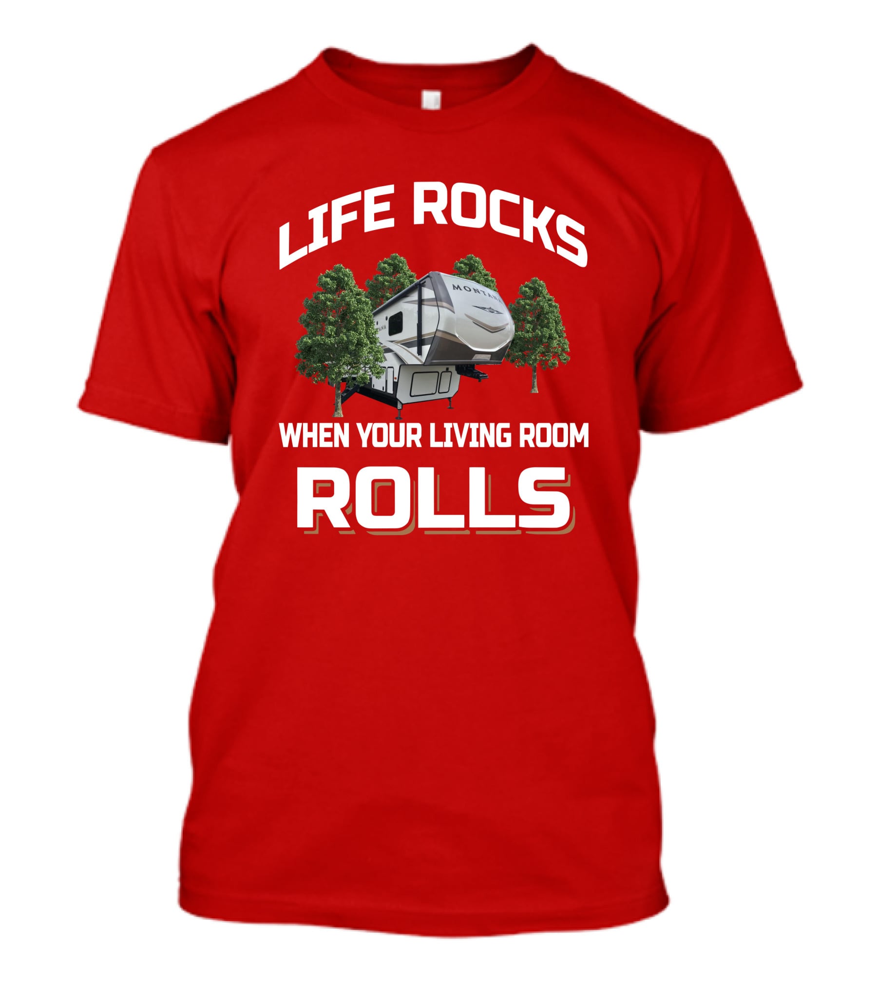 Life Rocks When Your Living Room Rolls Montana 3791RD T-Shirt