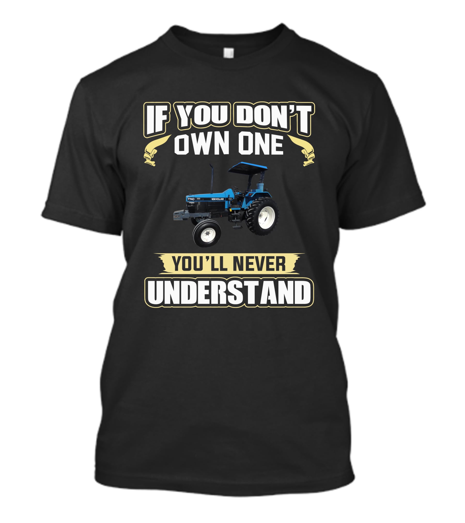 If You Don't Own One You'll Never Understand Ford Newholland 7740 T-Shirt