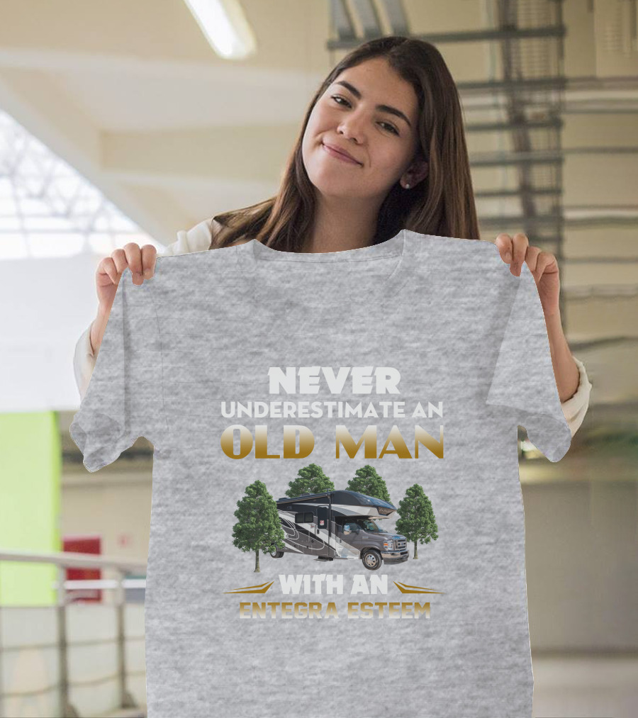 Never Underestimate An Old Man With An Entegra Esteem T-Shirt