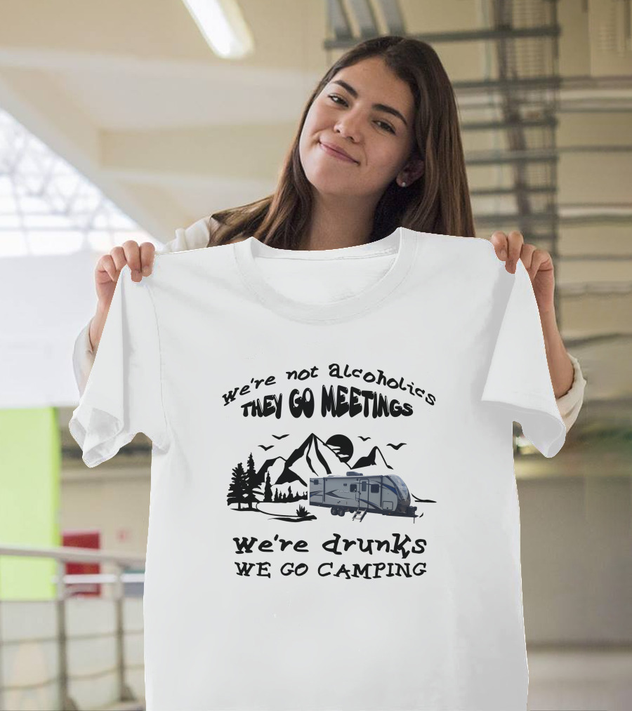 We're Not Alcoholics They Go Meetings We're Drunks We Go Camping Shadow Cruiser 280QBS T-Shirt