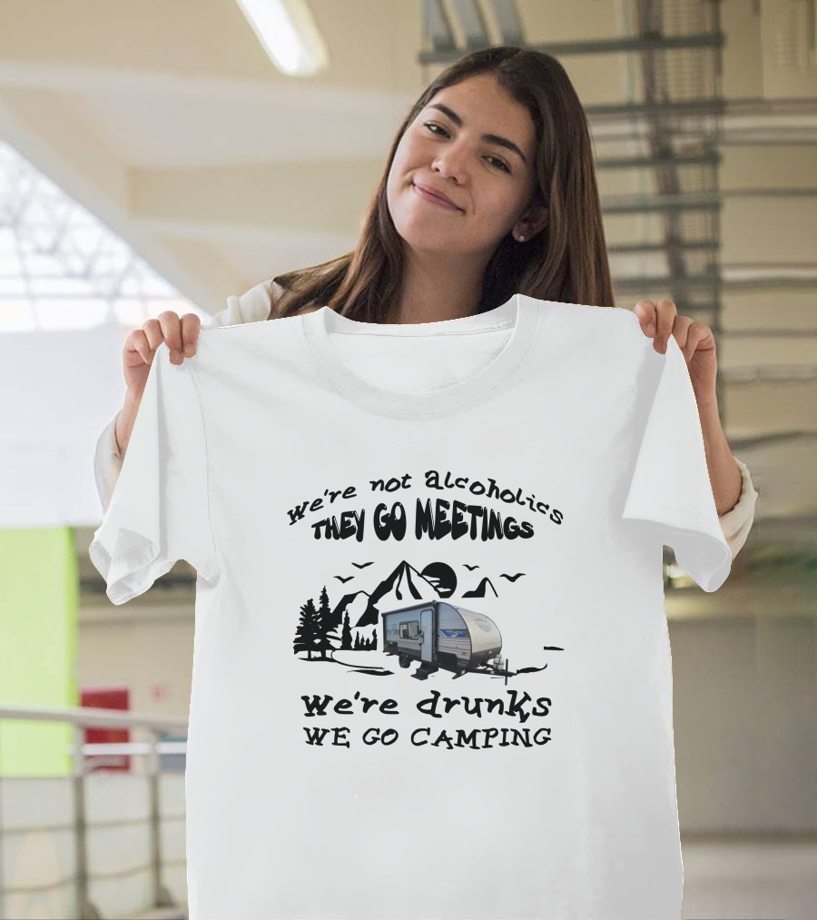 We're Not Alcoholics They Go Meetings We're Drunks We Go Camping Salem 179DBK T-Shirt