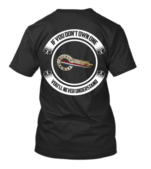 Silver Eagle If You Don't Own One You'll Never Understand T-Shirt