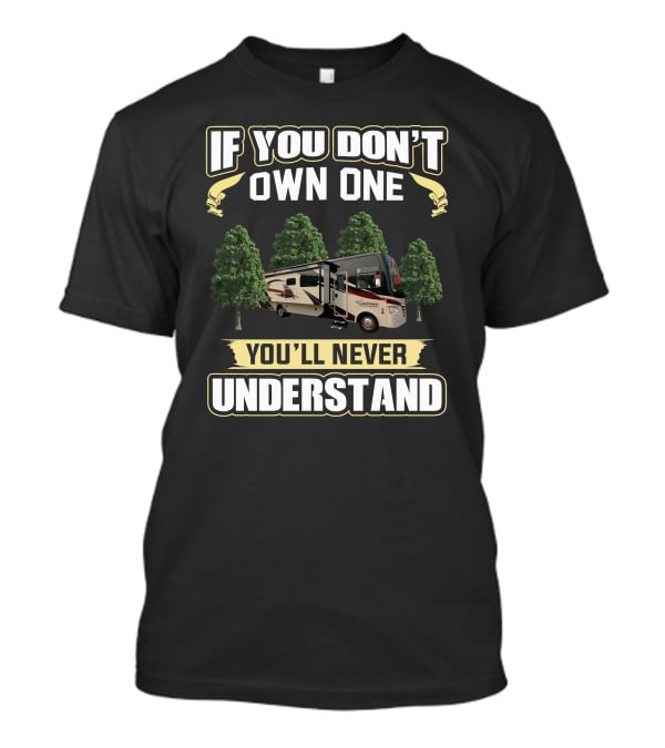 IF YOU DON'T OWN ONE YOU'LL NEVER UNDERSTAND Coachmen Mirada T-Shirt