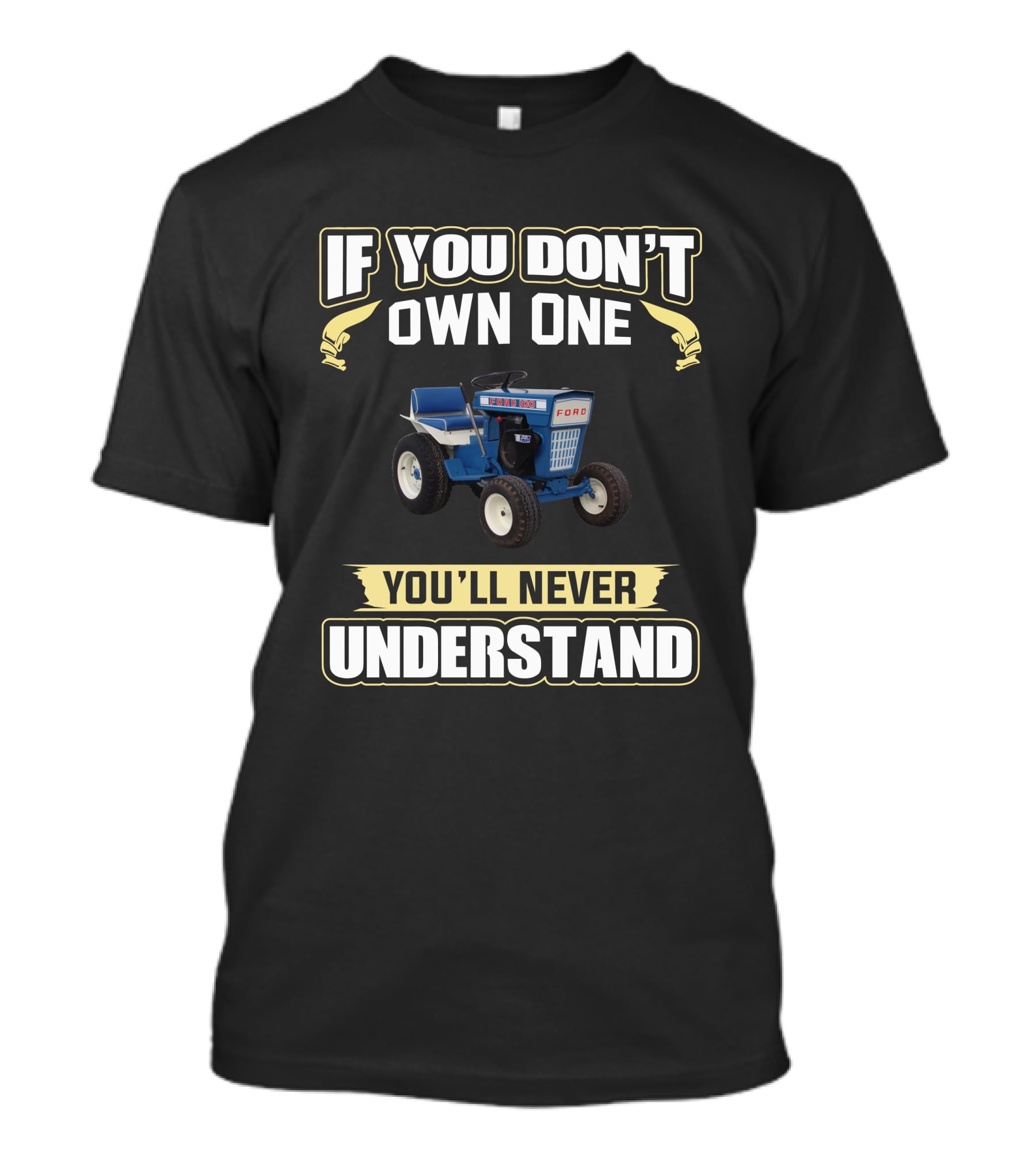 If You Don't Own One Ford Garden Tractor You'll Never Understand T-Shirt