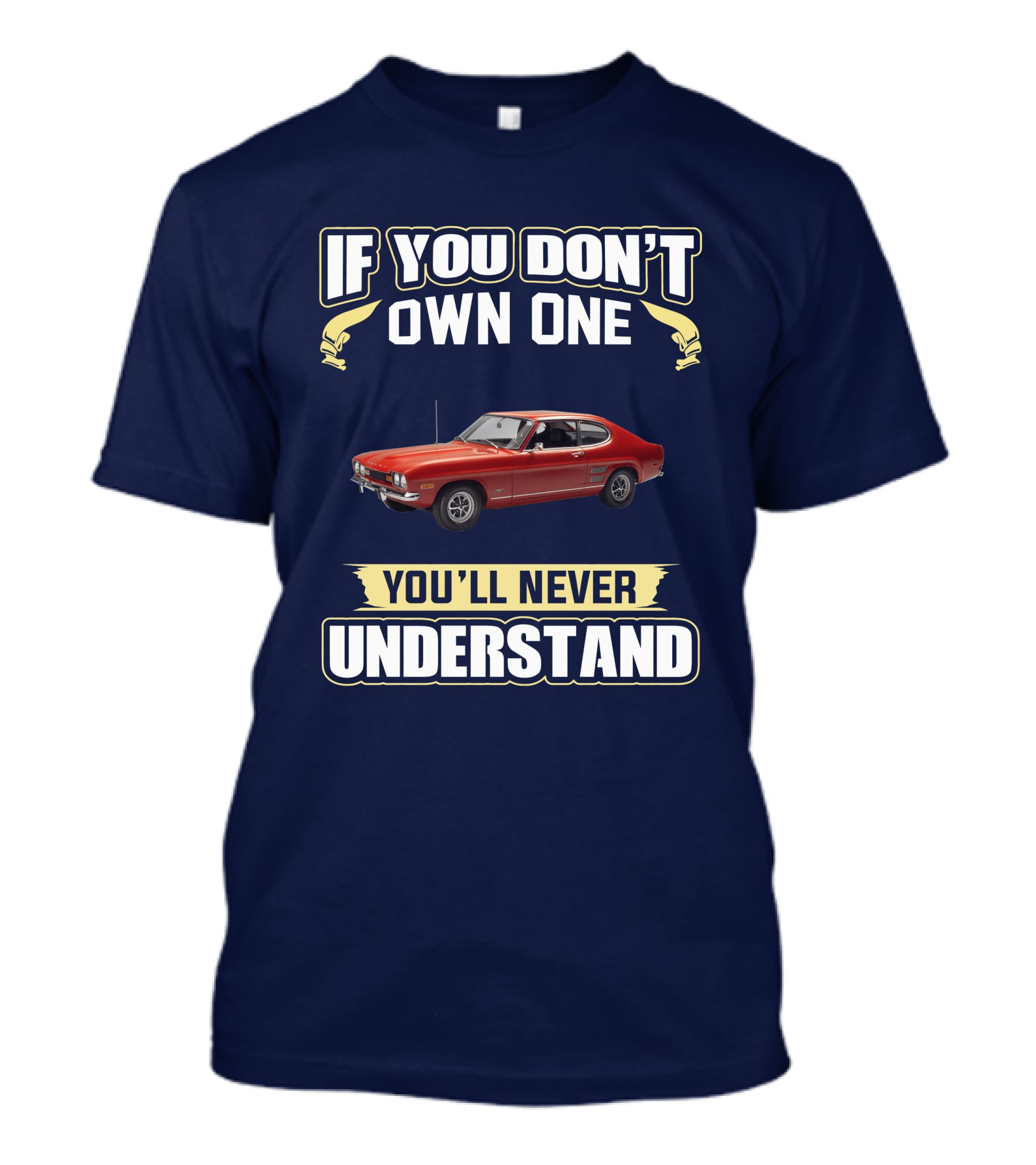 If You Don't Own One You'll Never Understand Ford Capri Mk1 T-Shirt