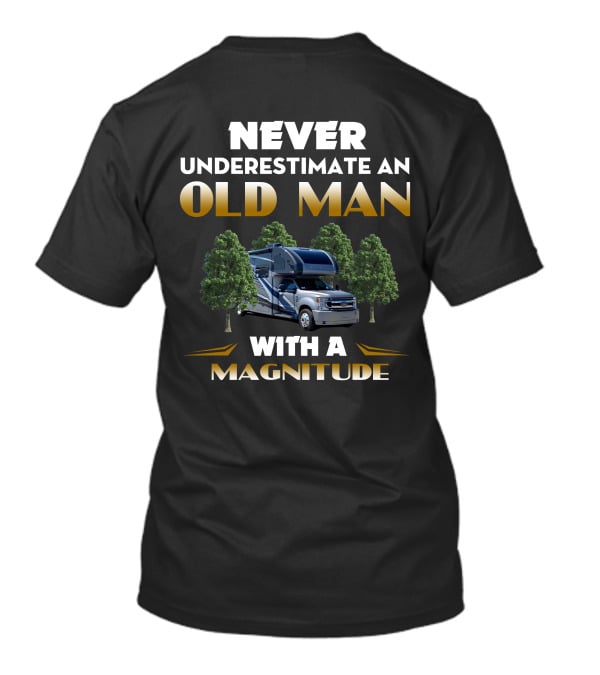 NEVER UNDERESTIMATE AN OLD MAN WITH A MAGNITUDE RV ADVENTURE T-Shirt