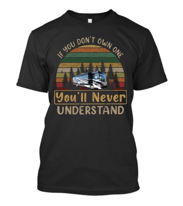 If You Don't Own One You'll Never Understand Phaeton 40IH Adventure T-Shirt