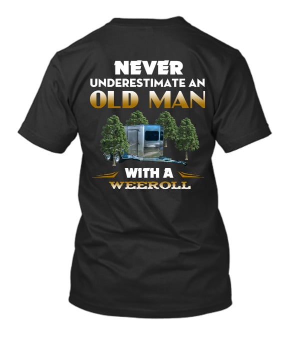 NEVER UNDERESTIMATE AN OLD MAN WITH A WEEROLL T-Shirt