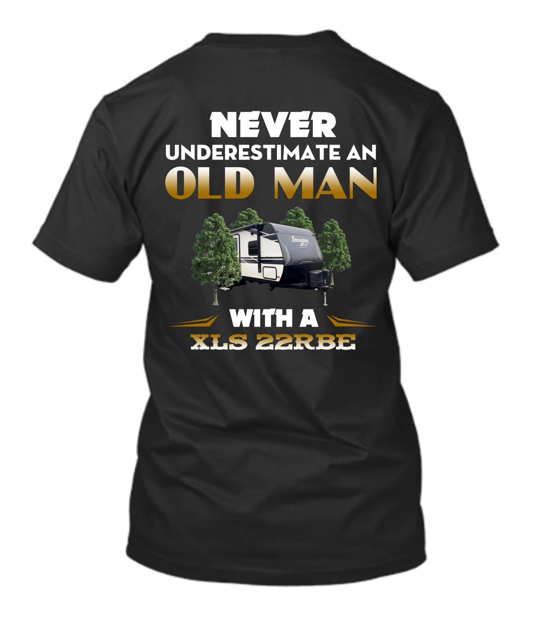 NEVER UNDERESTIMATE AN OLD MAN WITH A XLS 22RBE IMAGINE CAMPER T-Shirt