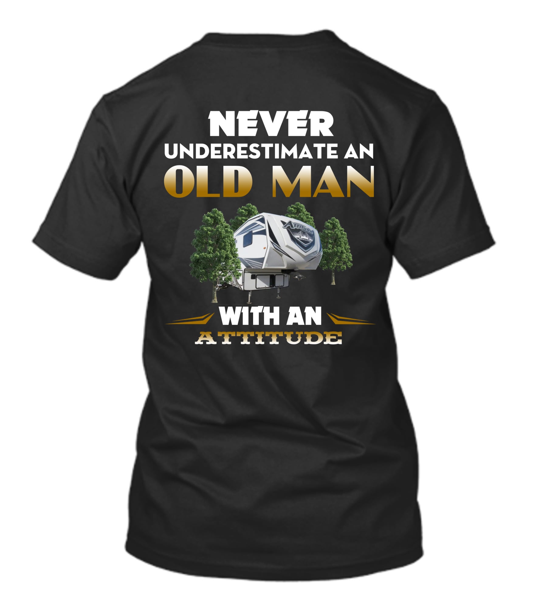 NEVER UNDERESTIMATE AN OLD MAN WITH AN ATTITUDE TOYHAULER T-Shirt