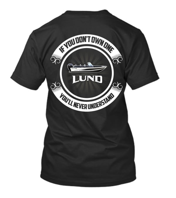 If You Don't Own One You'll Never Understand Lund Boat T-Shirt