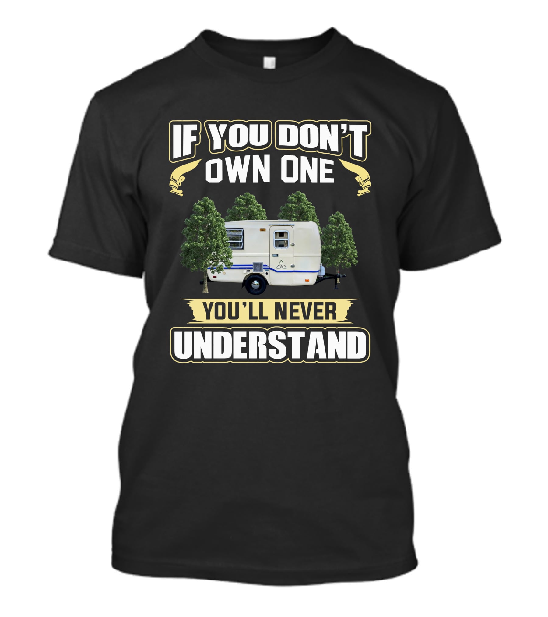 If You Don't Own One You'll Never Understand Trillium 4500 Camper T-Shirt