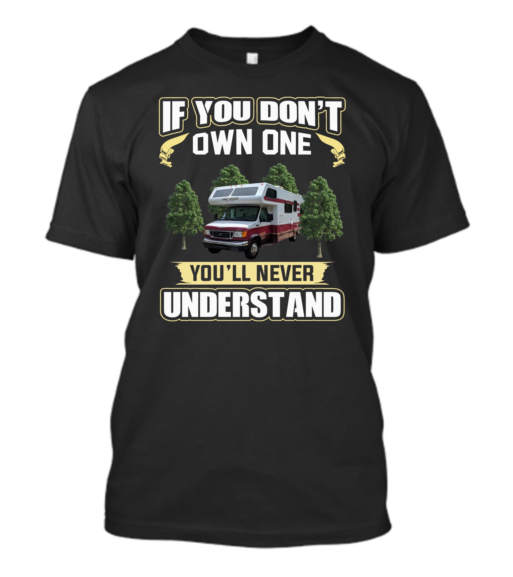 LazyDaze RV If You Don't Own One You'll Never Understand T-Shirt