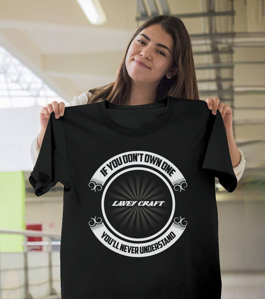 Lavey Craft If You Don't Own One You'll Never Understand T-Shirt
