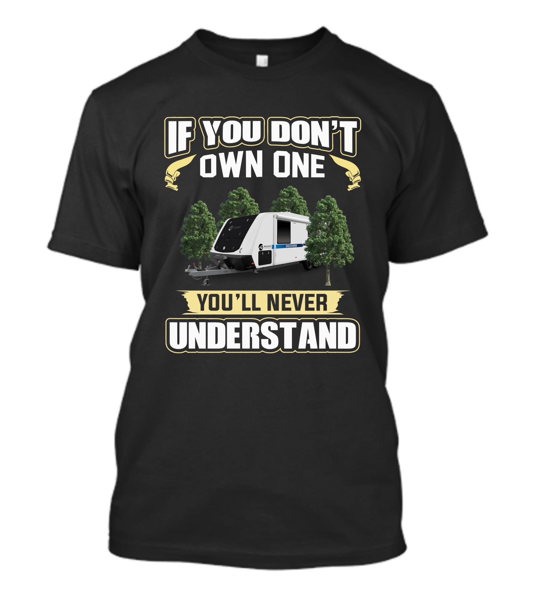 If You Don't Own One You'll Never Understand Regent Caravan Forest Adventure T-Shirt
