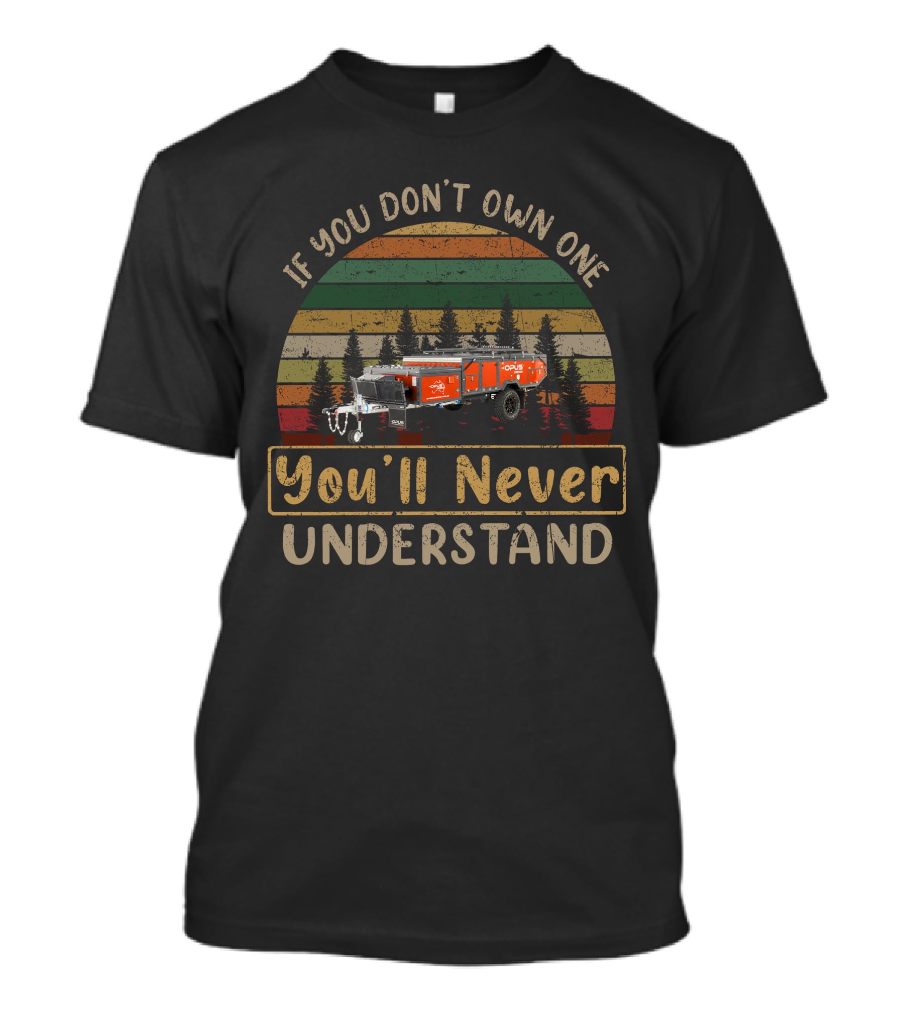 If You Don't Own One You'll Never Understand Forest Truck OPUS T-Shirt