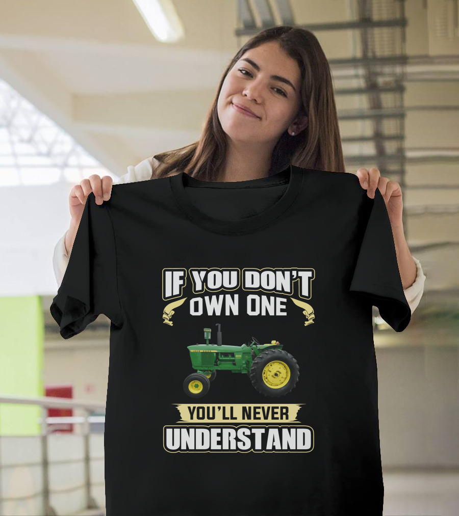 John Deere 4020 Tractor If You Don't Own One You'll Never Understand T-Shirt