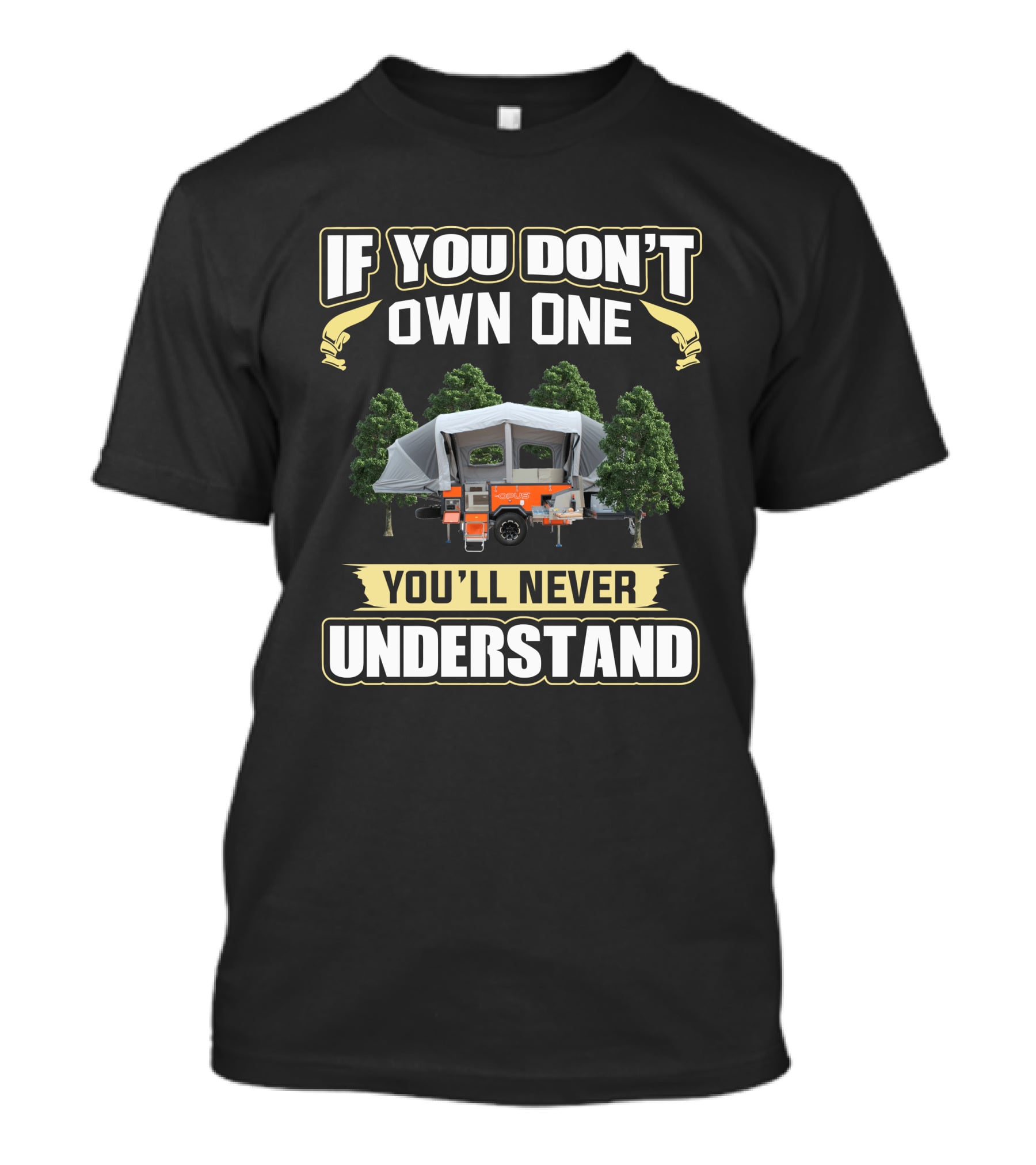 If You Don't Own One Opus Camper You'll Never Understand T-Shirt