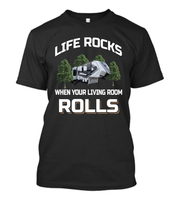 Life Rocks When Your Living Room Rolls Camper Trees T-Shirt