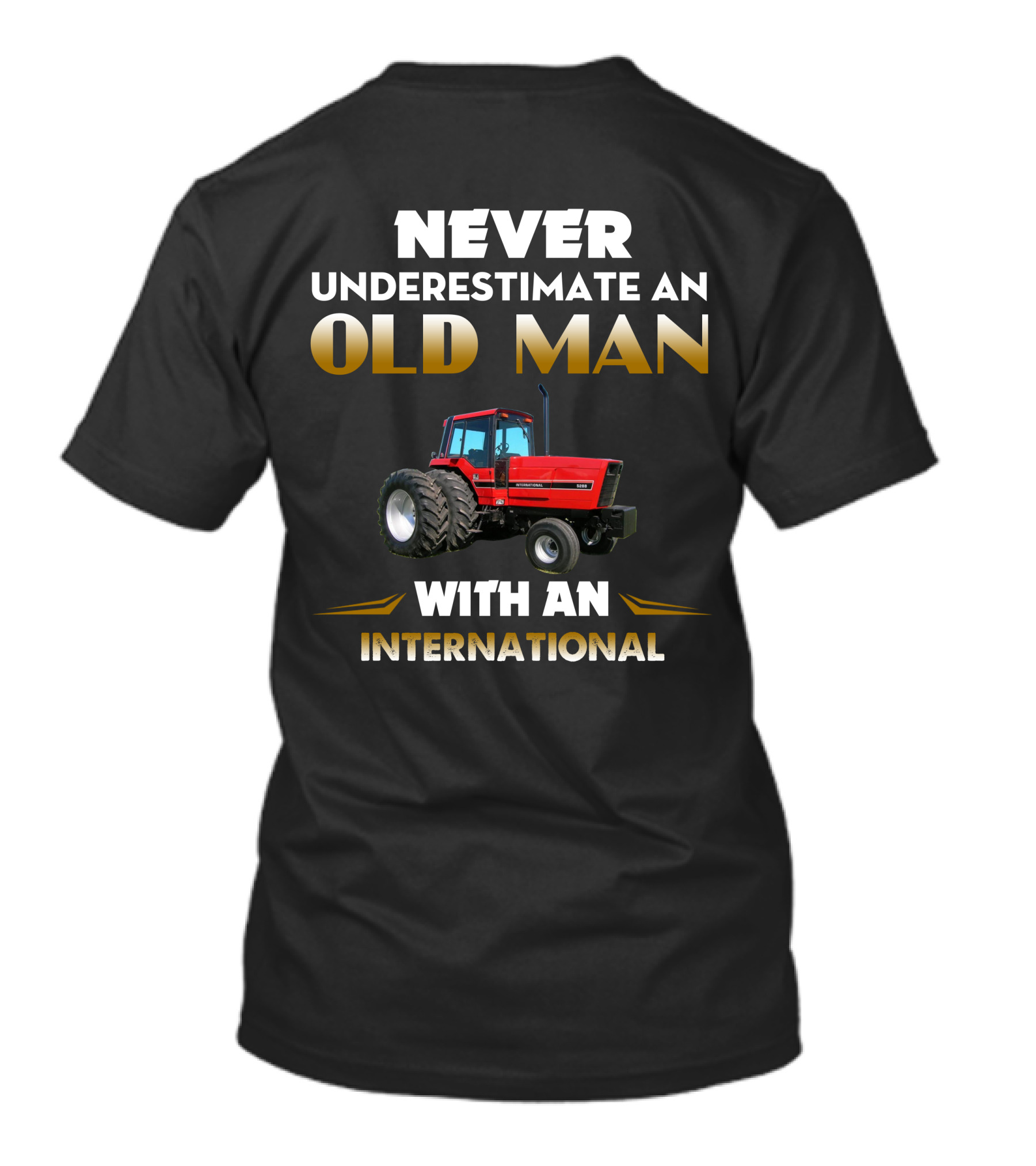 NEVER UNDERESTIMATE AN OLD MAN WITH AN INTERNATIONAL IH 5288 T-Shirt