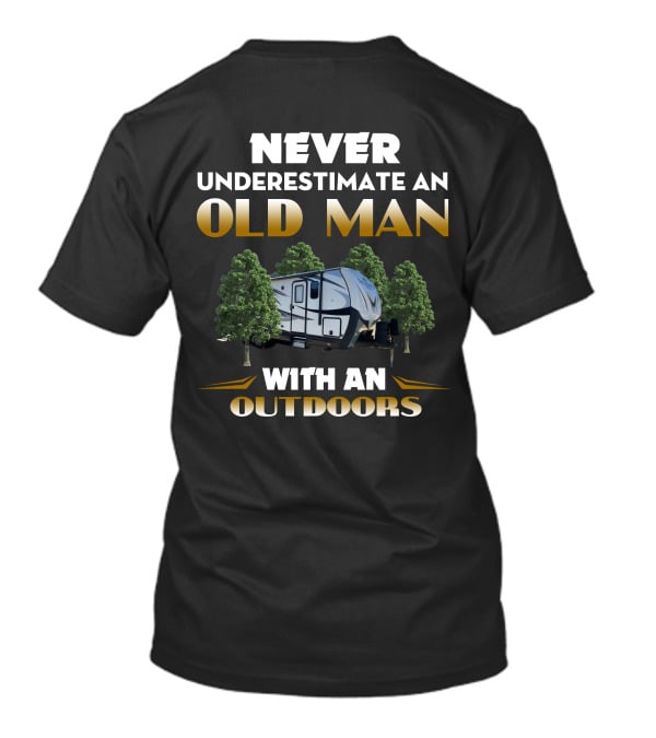 Never Underestimate An Old Man With An Outdoors H-Outdoors T-Shirt
