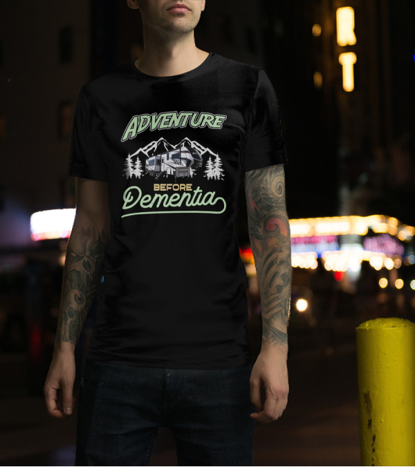 Adventure Before Dementia Camping Mountains Forest T-Shirt