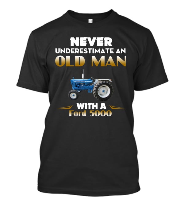 Never Underestimate An Old Man With A Ford 5000 T-Shirt