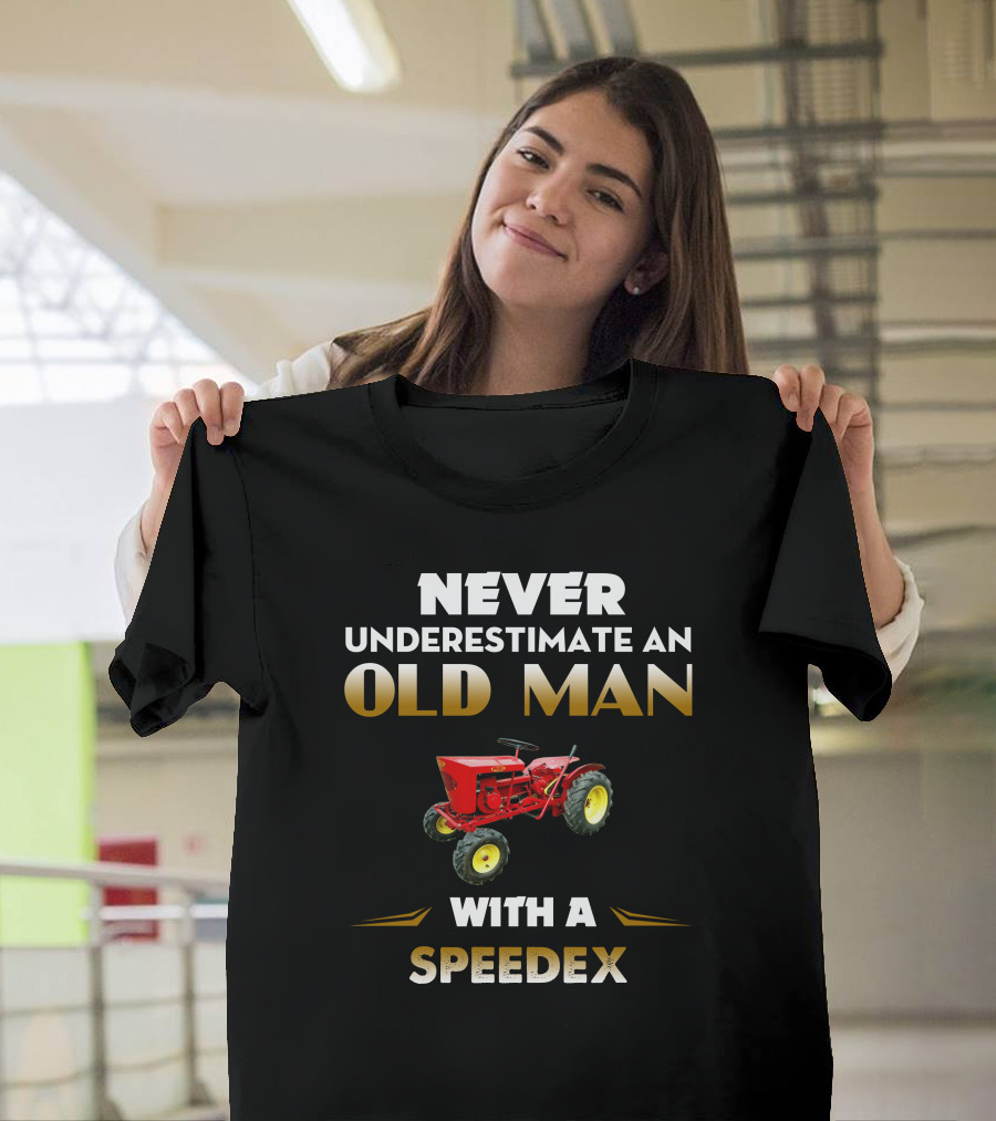 NEVER UNDERESTIMATE AN OLD MAN WITH A SPEEDEX T-Shirt