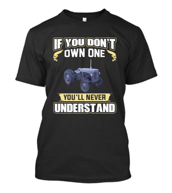 Ferguson P3 Tractor If You Don't Own One You'll Never Understand T-Shirt