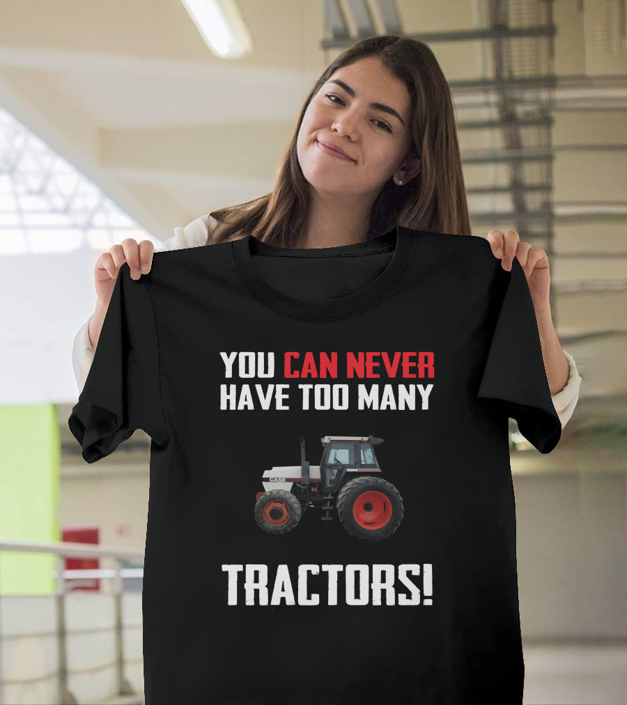 You Can Never Have Too Many Case 3294 Tractors T-Shirt