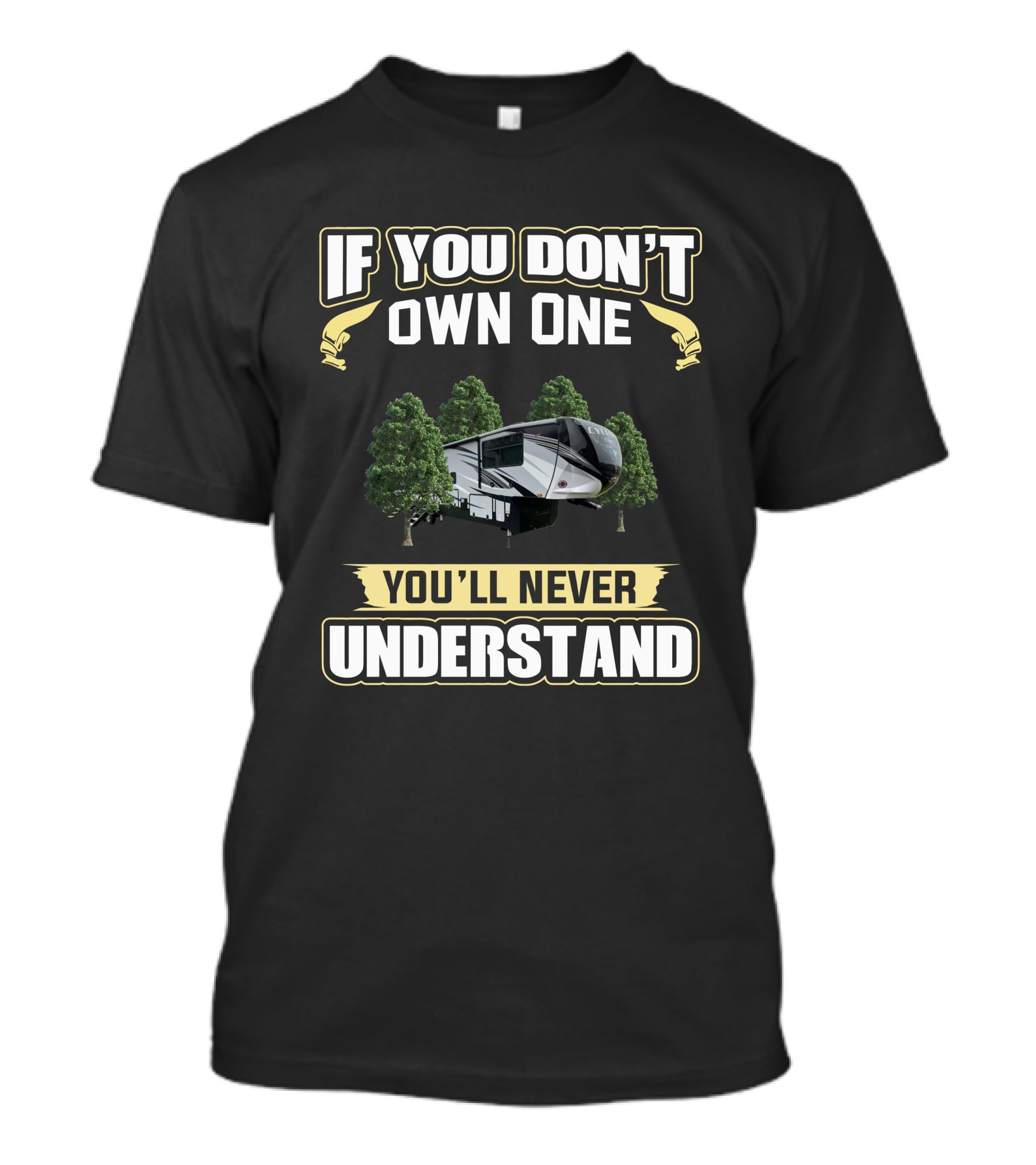 Heartland Cyclone 4007 RV If You Don't Own One You'll Never Understand T-Shirt