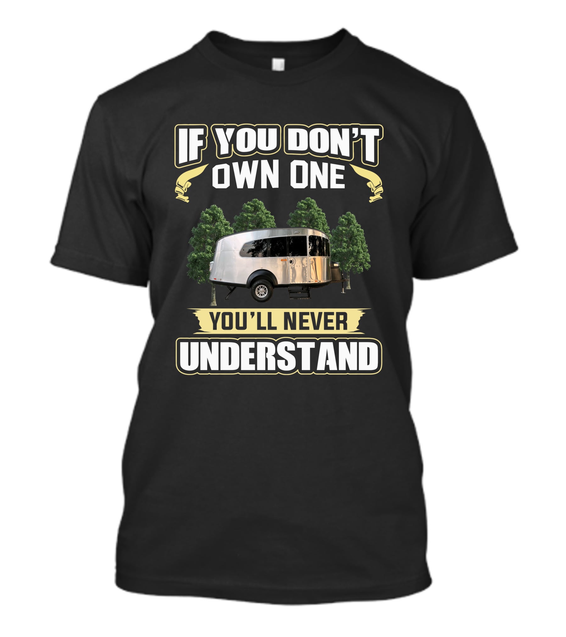 If You Don't Own One You'll Never Understand Basecamp 20X Camper T-Shirt